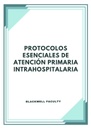PROTOCOLOS ESENCIALES DE ATENCIÓN PRIMARIA INTRAHOSPITALARIA