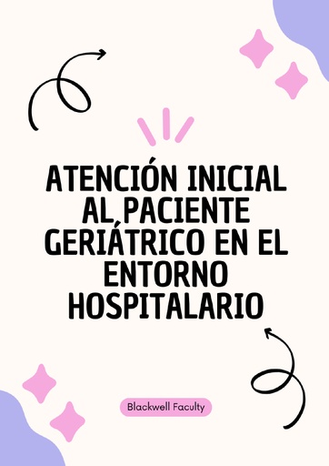 ATENCIÓN INICIAL AL PACIENTE GERIÁTRICO EN EL ENTORNO HOSPITALARIO