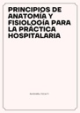 PRINCIPIOS DE ANATOMÍA Y FISIOLOGÍA PARA LA PRÁCTICA HOSPITALARIA