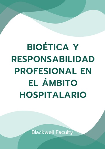 BIOÉTICA Y RESPONSABILIDAD PROFESIONAL EN EL ÁMBITO HOSPITALARIO