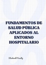 FUNDAMENTOS DE SALUD PÚBLICA APLICADOS AL ENTORNO HOSPITALARIO