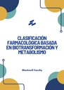 CLASIFICACIÓN FARMACOLÓGICA BASADA EN BIOTRANSFORMACIÓN Y METABOLISMO