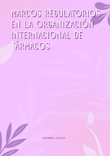 MARCOS REGULATORIOS EN LA ORGANIZACIÓN INTERNACIONAL DE FÁRMACOS