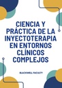 CIENCIA Y PRÁCTICA DE LA INYECTOTERAPIA EN ENTORNOS CLÍNICOS COMPLEJOS