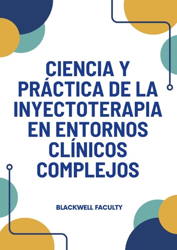 CIENCIA Y PRÁCTICA DE LA INYECTOTERAPIA EN ENTORNOS CLÍNICOS COMPLEJOS