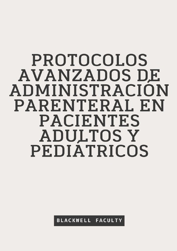 PROTOCOLOS AVANZADOS DE ADMINISTRACIÓN PARENTERAL EN PACIENTES ADULTOS Y PEDIÁTRICOS