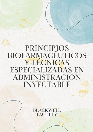 PRINCIPIOS BIOFARMACÉUTICOS Y TÉCNICAS ESPECIALIZADAS EN ADMINISTRACIÓN INYECTABLE