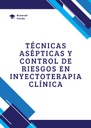 TÉCNICAS ASÉPTICAS Y CONTROL DE RIESGOS EN INYECTOTERAPIA CLÍNICA