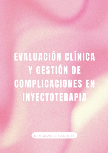 EVALUACIÓN CLÍNICA Y GESTIÓN DE COMPLICACIONES EN INYECTOTERAPIA