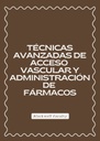 TÉCNICAS AVANZADAS DE ACCESO VASCULAR Y ADMINISTRACIÓN DE FÁRMACOS