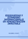 BIOSEGURIDAD Y ESTÁNDARES INTERNACIONALES EN ADMINISTRACIÓN INYECTABLE