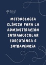 METODOLOGÍA CLÍNICA PARA LA ADMINISTRACIÓN INTRAMUSCULAR SUBCUTÁNEA E INTRAVENOSA