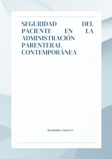 SEGURIDAD DEL PACIENTE EN LA ADMINISTRACIÓN PARENTERAL CONTEMPORÁNEA