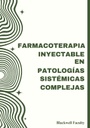 FARMACOTERAPIA INYECTABLE EN PATOLOGÍAS SISTÉMICAS COMPLEJAS