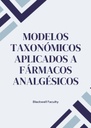 MODELOS TAXONÓMICOS APLICADOS A FÁRMACOS ANALGÉSICOS