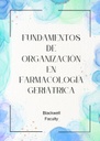 FUNDAMENTOS DE ORGANIZACIÓN EN FARMACOLOGÍA GERIÁTRICA