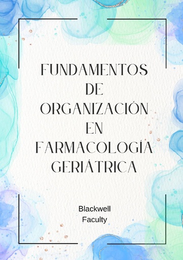 FUNDAMENTOS DE ORGANIZACIÓN EN FARMACOLOGÍA GERIÁTRICA