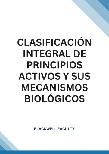 CLASIFICACIÓN INTEGRAL DE PRINCIPIOS ACTIVOS Y SUS MECANISMOS BIOLÓGICOS