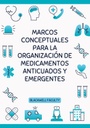 MARCOS CONCEPTUALES PARA LA ORGANIZACIÓN DE MEDICAMENTOS ANTICUADOS Y EMERGENTES