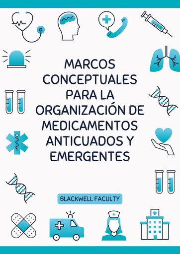 MARCOS CONCEPTUALES PARA LA ORGANIZACIÓN DE MEDICAMENTOS ANTICUADOS Y EMERGENTES