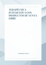 TERAPÉUTICA INTEGRATIVA CON PRODUCTOS DE VENTA LIBRE