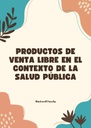 PRODUCTOS DE VENTA LIBRE EN EL CONTEXTO DE LA SALUD PÚBLICA