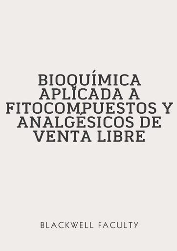 BIOQUÍMICA APLICADA A FITOCOMPUESTOS Y ANALGÉSICOS DE VENTA LIBRE