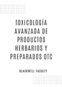TOXICOLOGÍA AVANZADA DE PRODUCTOS HERBARIOS Y PREPARADOS OTC