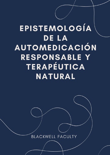 EPISTEMOLOGÍA DE LA AUTOMEDICACIÓN RESPONSABLE Y TERAPÉUTICA NATURAL