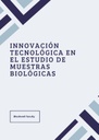 INNOVACIÓN TECNOLÓGICA EN EL ESTUDIO DE MUESTRAS BIOLÓGICAS