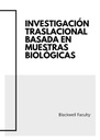 INVESTIGACIÓN TRASLACIONAL BASADA EN MUESTRAS BIOLÓGICAS