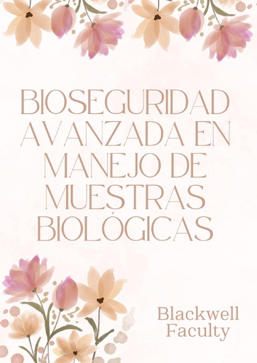 BIOSEGURIDAD AVANZADA EN MANEJO DE MUESTRAS BIOLÓGICAS