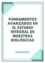 FUNDAMENTOS AVANZADOS EN EL ESTUDIO INTEGRAL DE MUESTRAS BIOLÓGICAS