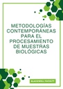METODOLOGÍAS CONTEMPORÁNEAS PARA EL PROCESAMIENTO DE MUESTRAS BIOLÓGICAS