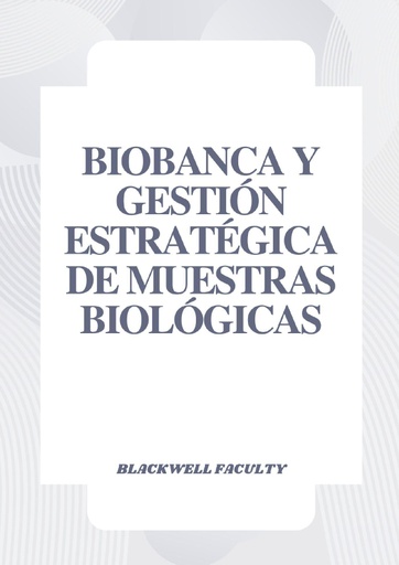 BIOBANCA Y GESTIÓN ESTRATÉGICA DE MUESTRAS BIOLÓGICAS