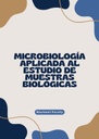 MICROBIOLOGÍA APLICADA AL ESTUDIO DE MUESTRAS BIOLÓGICAS