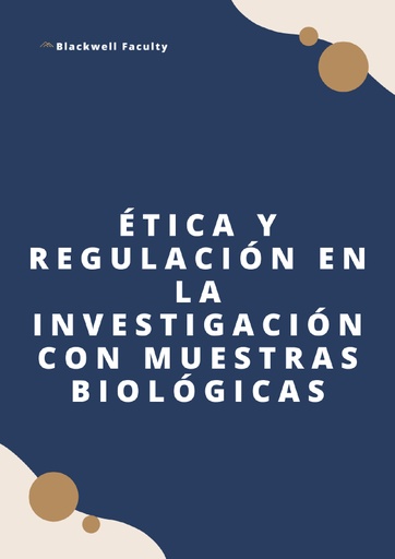 ÉTICA Y REGULACIÓN EN LA INVESTIGACIÓN CON MUESTRAS BIOLÓGICAS