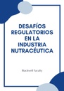 DESAFÍOS REGULATORIOS EN LA INDUSTRIA NUTRACÉUTICA
