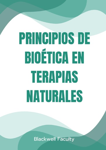 PRINCIPIOS DE BIOÉTICA EN TERAPIAS NATURALES