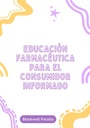 EDUCACIÓN FARMACÉUTICA PARA EL CONSUMIDOR INFORMADO