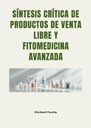 SÍNTESIS CRÍTICA DE PRODUCTOS DE VENTA LIBRE Y FITOMEDICINA AVANZADA