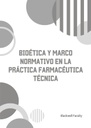 BIOÉTICA Y MARCO NORMATIVO EN LA PRÁCTICA FARMACÉUTICA TÉCNICA