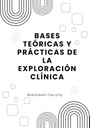 BASES TEÓRICAS Y PRÁCTICAS DE LA EXPLORACIÓN CLÍNICA