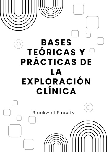 BASES TEÓRICAS Y PRÁCTICAS DE LA EXPLORACIÓN CLÍNICA