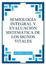 SEMIOLOGÍA INTEGRAL Y EVALUACIÓN SISTEMÁTICA DE LOS SIGNOS VITALES