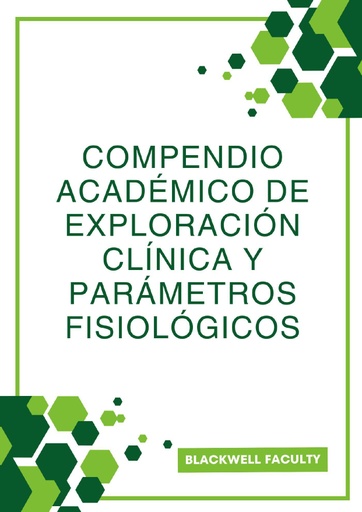 COMPENDIO ACADÉMICO DE EXPLORACIÓN CLÍNICA Y PARÁMETROS FISIOLÓGICOS