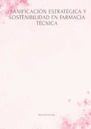 PLANIFICACIÓN ESTRATÉGICA Y SOSTENIBILIDAD EN FARMACIA TÉCNICA