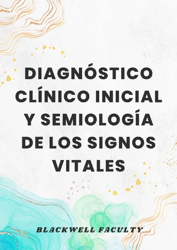 DIAGNÓSTICO CLÍNICO INICIAL Y SEMIOLOGÍA DE LOS SIGNOS VITALES