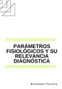 PARÁMETROS FISIOLÓGICOS Y SU RELEVANCIA DIAGNÓSTICA