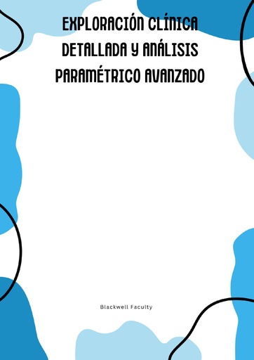 EXPLORACIÓN CLÍNICA DETALLADA Y ANÁLISIS PARAMÉTRICO AVANZADO